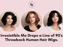 Irresistible Me Drops a Line of 90’s Inspired Human Hair Wigs